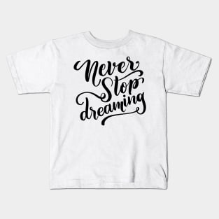 Never Stop Dreaming Kids T-Shirt